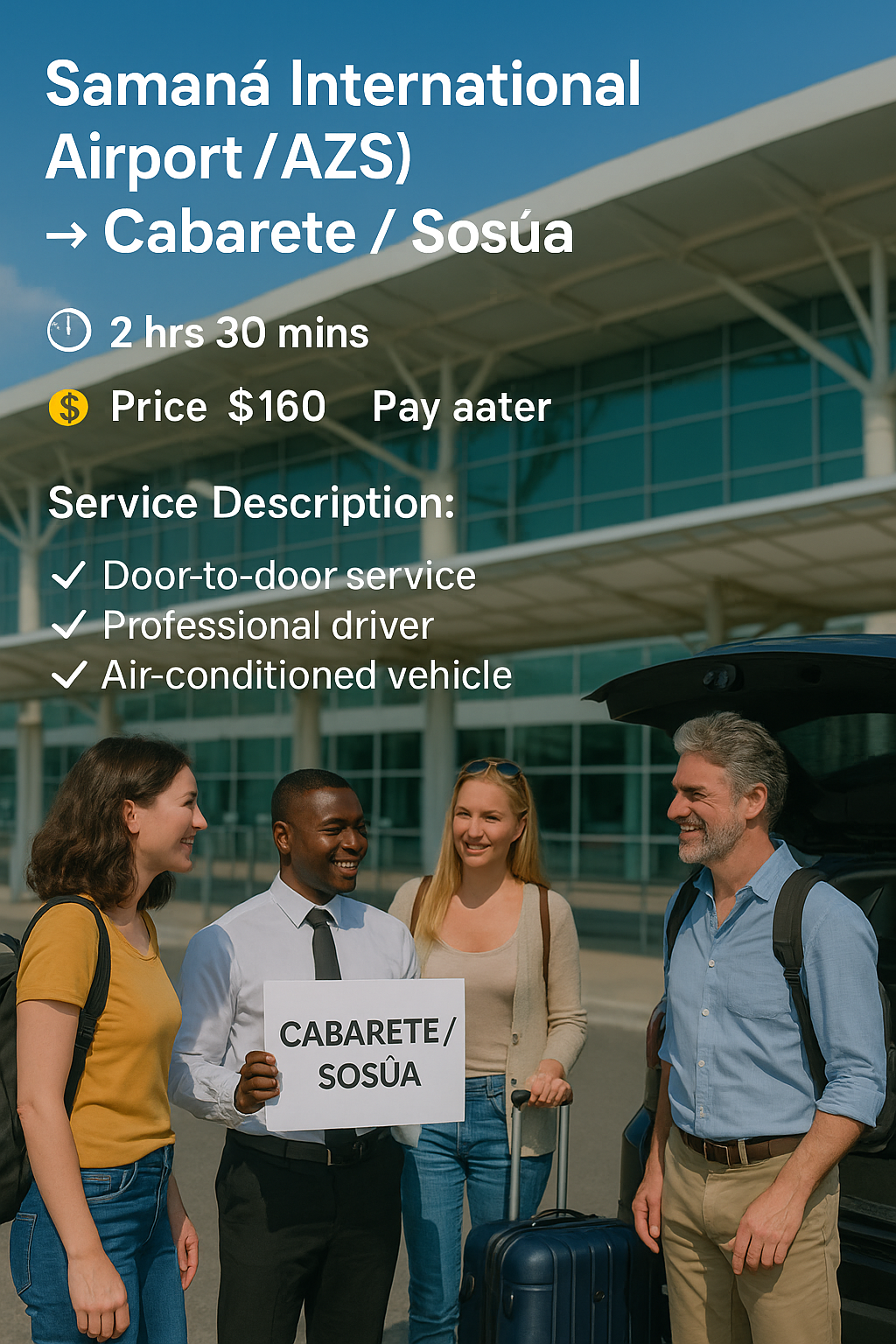 Samaná International Airport (AZS) → Cabarete / Sosúa 🕒 Duration: 2 hrs 30 mins 💵 Price: $160 USD — Pay upon arrival 🚖 Service Description: Enjoy a smooth and reliable transfer from Samaná International Airport to your accommodation in Cabarete or Sosúa. Our professional drivers will greet you at the terminal with a personalized sign, assist you with your luggage, and transport you in a clean, air-conditioned vehicle for maximum comfort. Perfect for solo travelers, couples, families, or small groups. ✅ Includes: Door-to-door service Professional driver Air-conditioned vehicle Luggage assistance